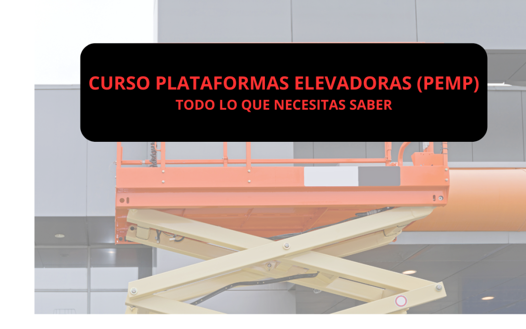 CURSO PLATAFORMAS ELEVADORAS (PEMP) TODO LO QUE NECESITAS SABER